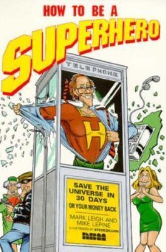 How to Be a Super Hero, Save the Universe in Thirty Days or Your Money Back