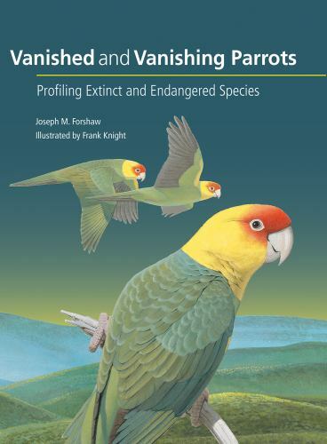 Vanished and Vanishing Parrots : Profiling Extinct and Endangered Species, Ha…