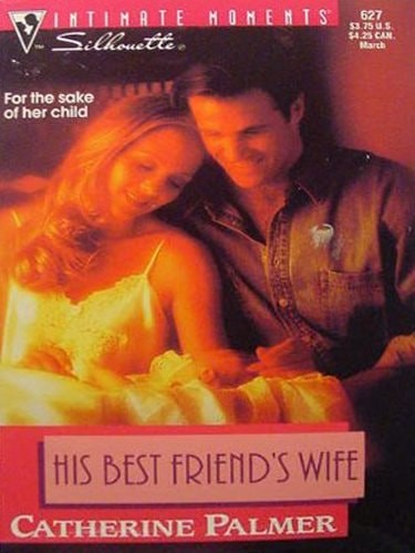 His Best Friend’S Wife (Silhouette Intimate Moments) by Catherine Palmer, Good B