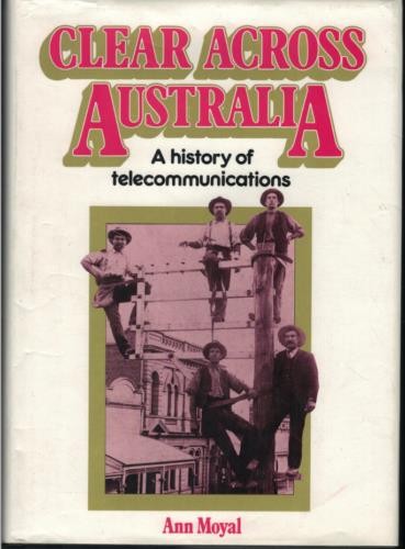 Clear Across Australia – History of Telecommunications ; by Ann Moyal – Hardback