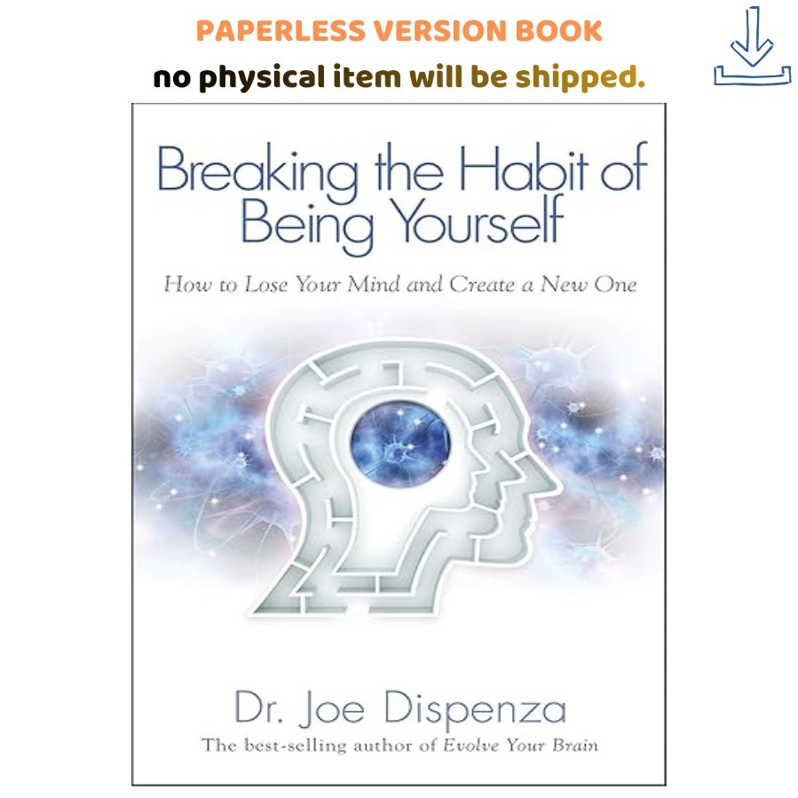 Breaking the Habit of Being Yourself: How to Lose You, Joe Dispenza 2012