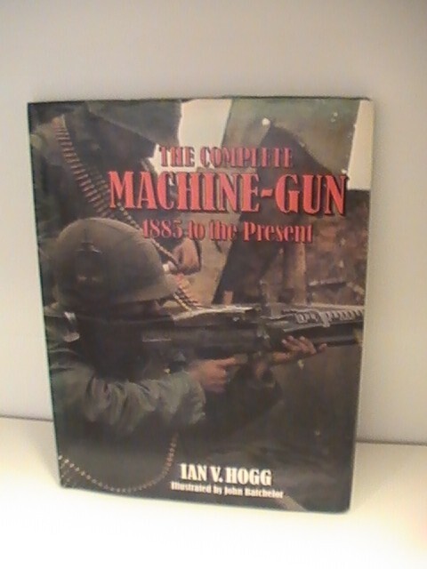 The Complete Machine-Gun 1885 to the Present Published 1979-First Edition