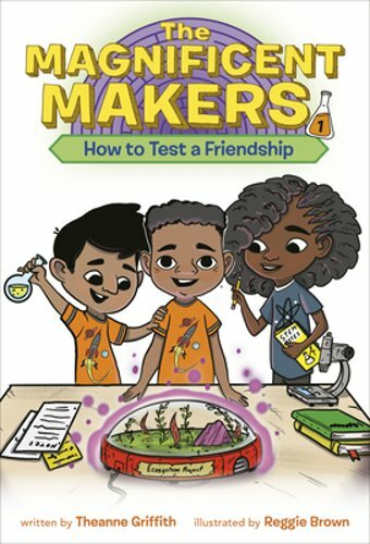 The Magnificent Makers #1: How to Test a Friendship by Theanne Griffith: New