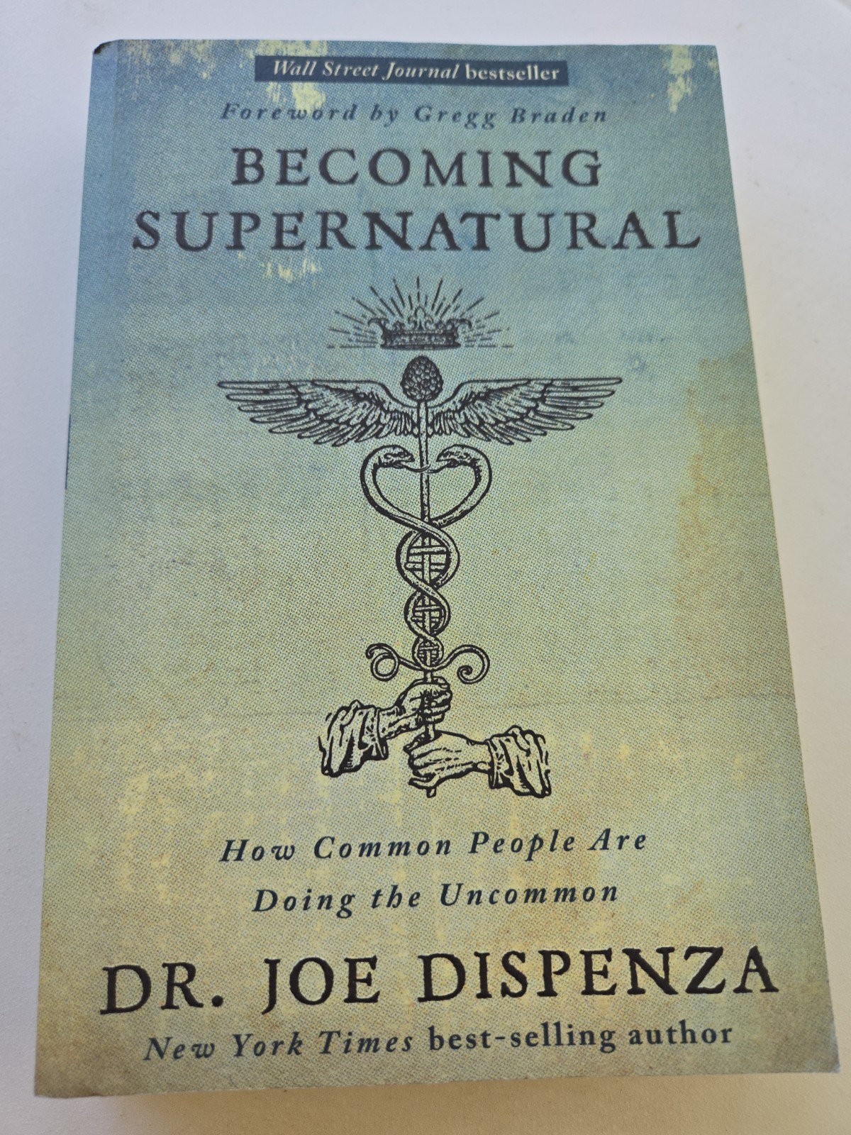 Becoming Supernatural: How Common People Are Doing the Uncommon by Joe Dispenza