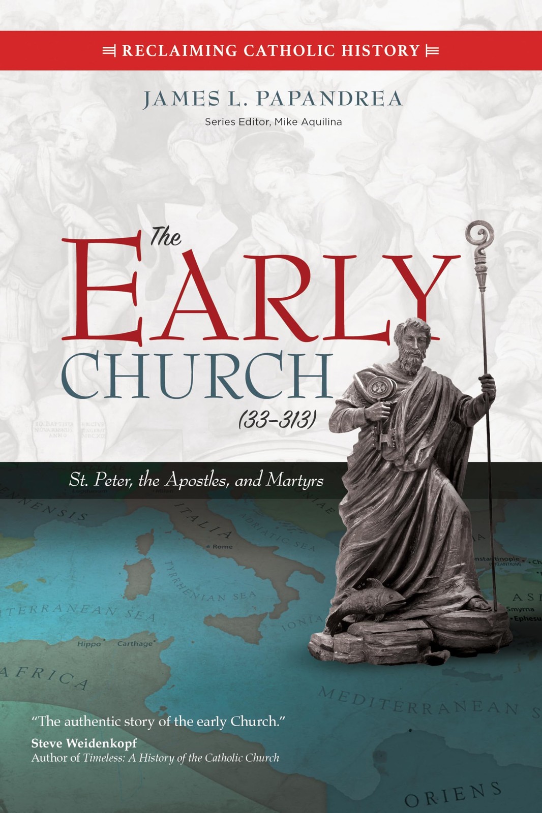 The Early Church (33–313): St. Peter, the Apostles, and Martyrs (Reclaimin…