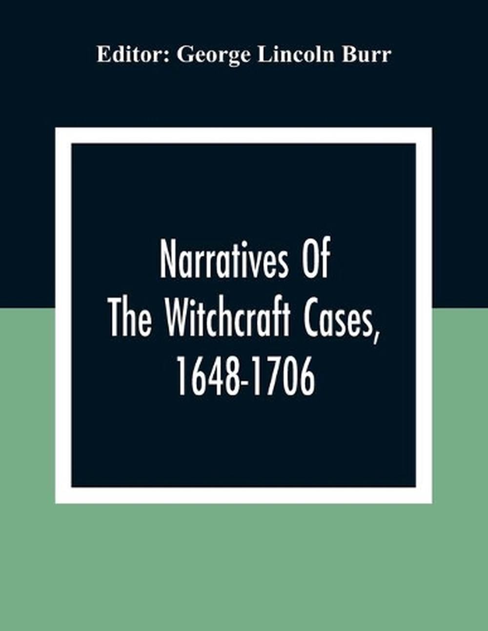 Narratives Of The Witchcraft Cases, 1648-1706 by George Lincoln Burr (English) P