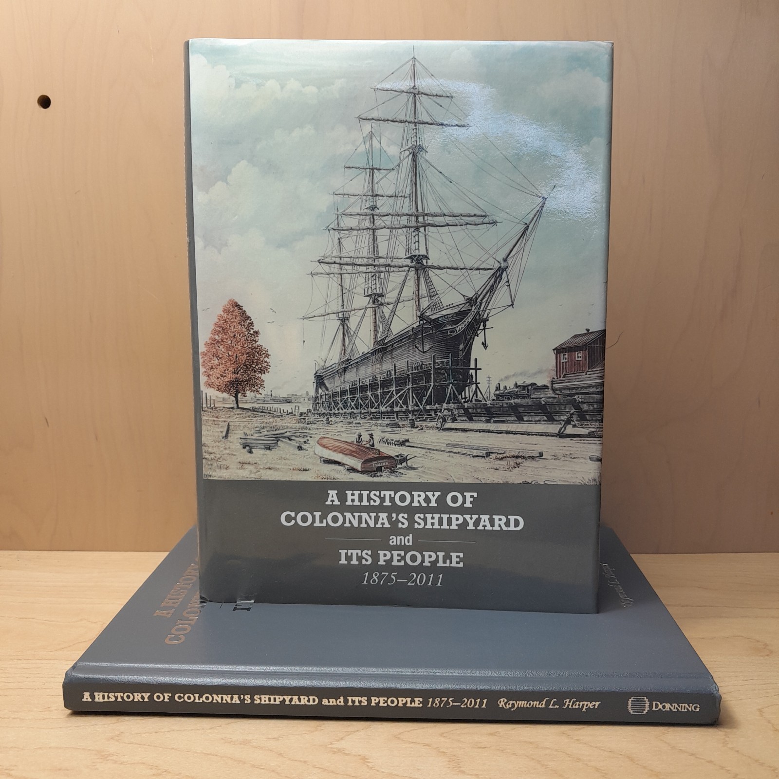 A History Colonna’s Shipyard And Its People 1875-2011 By Raymond Harper