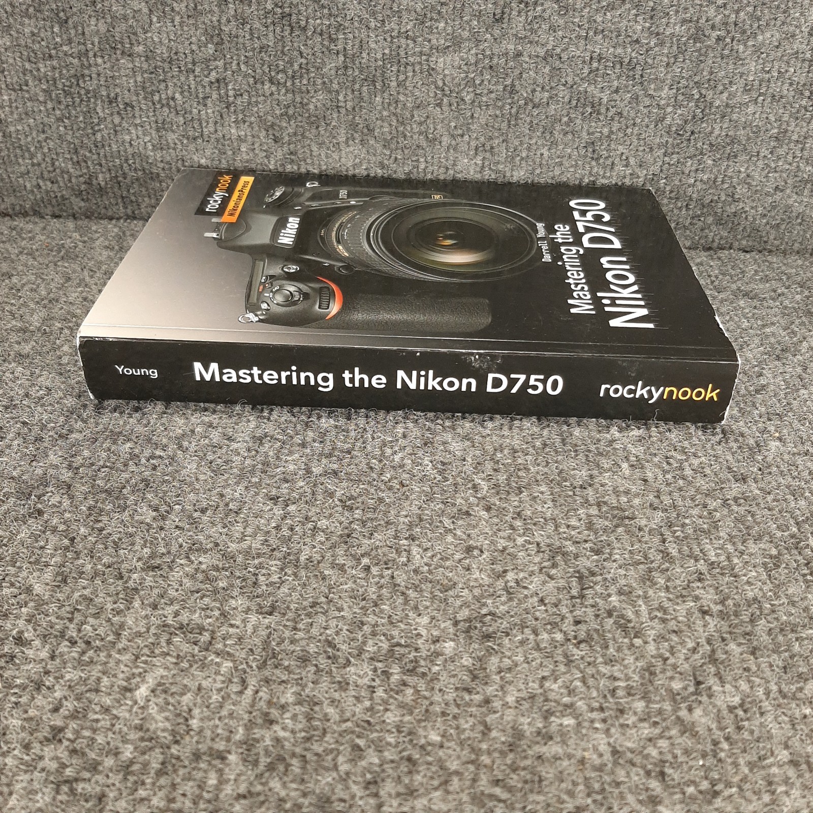 Mastering The Nikon D750 Darrell Young Nikon D750 Camera Comprehensive Guide