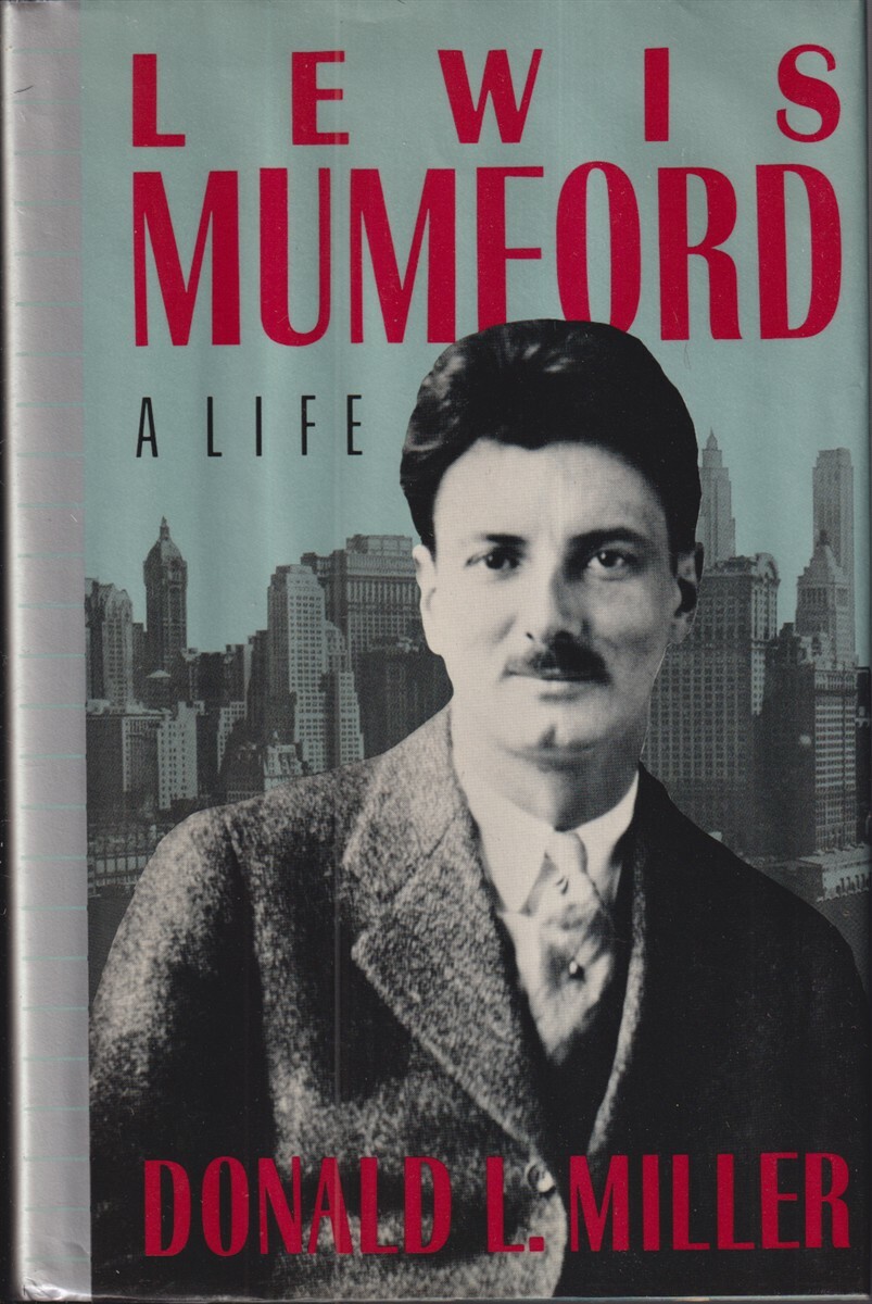 Lewis Mumford A Life By Miller, Donald L.