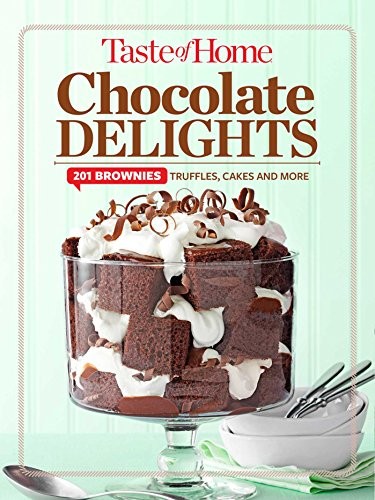 Taste of Home Chocolate Delights: 201 brownies, truffles, cakes and more – GOOD