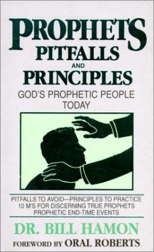 Prophets Pitfalls and Principles: God’s Prophetic People Today by Hamon, Bill