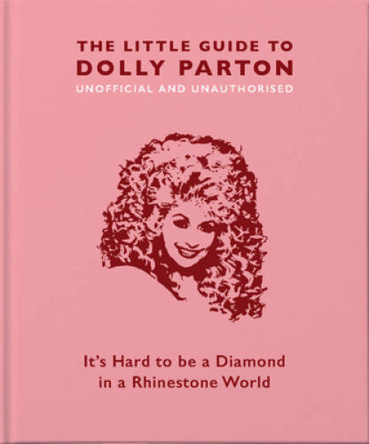 The Little Guide to Dolly Parton: Itâ??s Hard to be a Diamond in a R – VERY GOOD