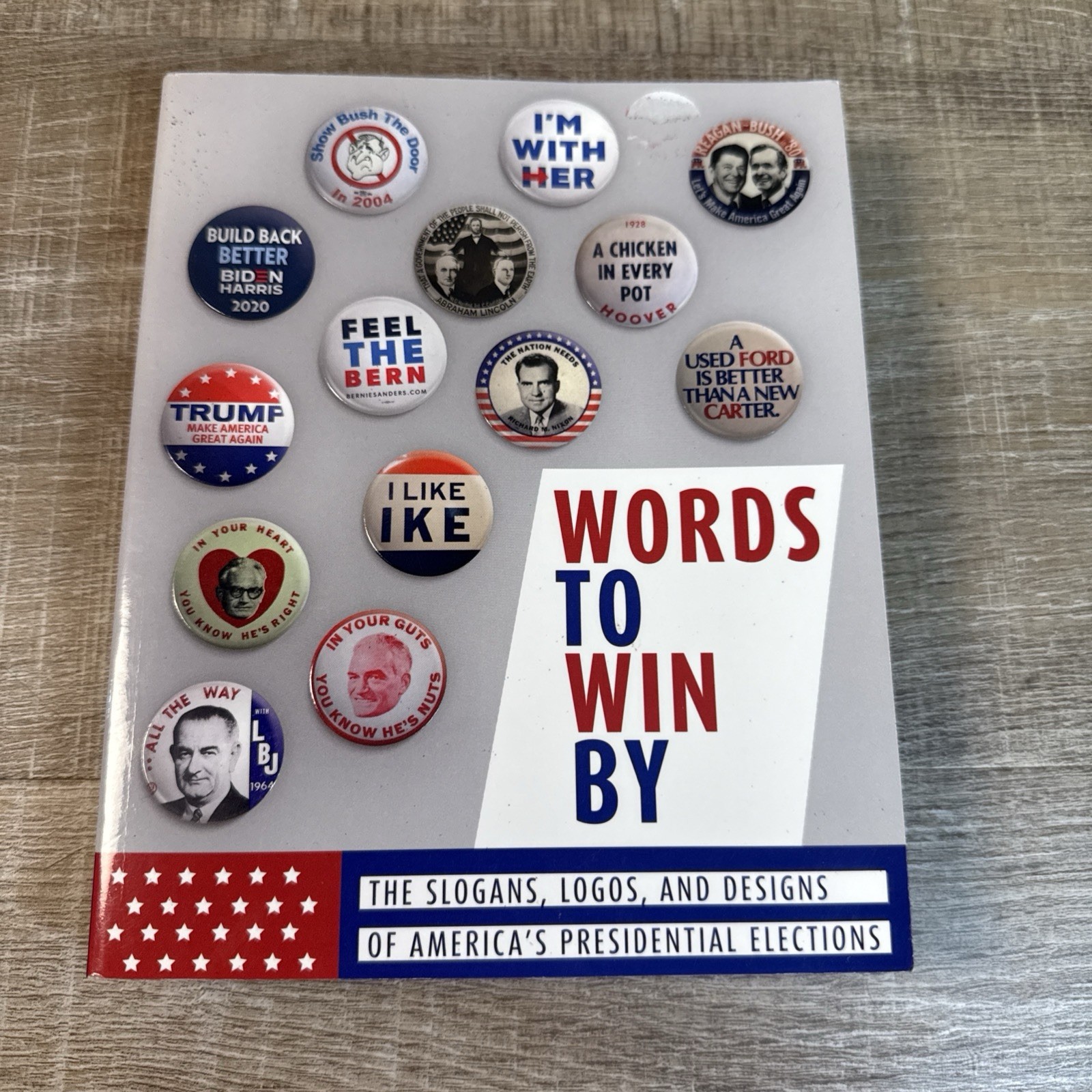 Words to Win By : Slogans, Logos, & Designs of America’s Presidential Elections
