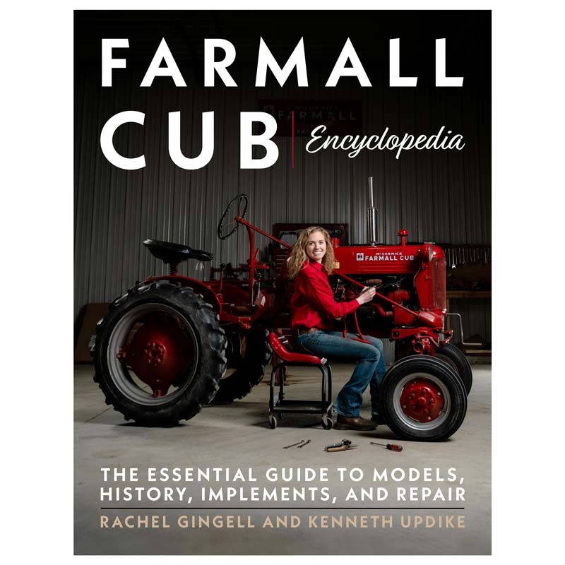 Farmall Cub Encyclopedia: The Essential Guide to Models, History, Implements