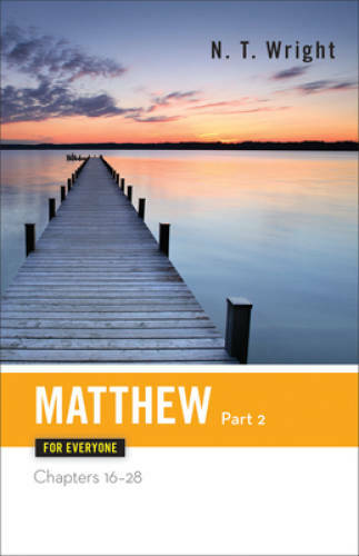 Matthew for Everyone, Part 2: Chapters 16-28 (The New Testament for Ev – GOOD