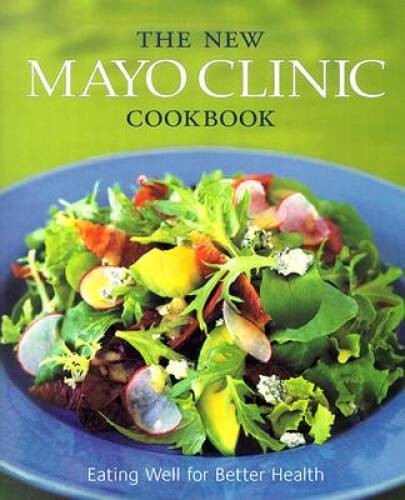 The New Mayo Clinic Cookbook: Eating Well for Better Health – Hardcover – GOOD