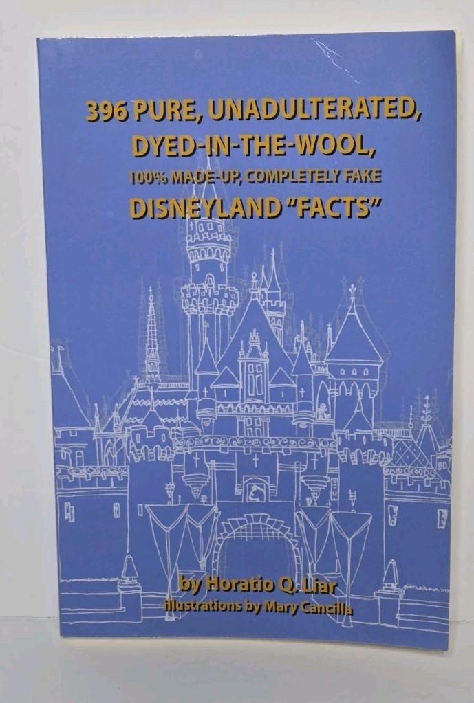 396 Pure, Made-Up Completely Fake Disneyland Facts Book Humor Softcover Disney
