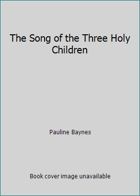 The Song of the Three Holy Children by Pauline Baynes