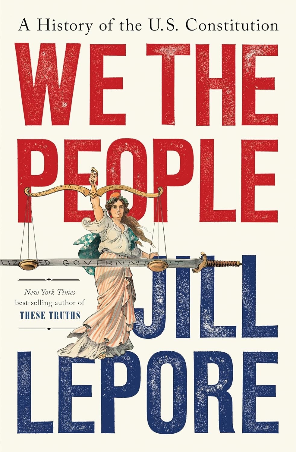 We the People : A History of the U. S. Constitution by Jill Lepore