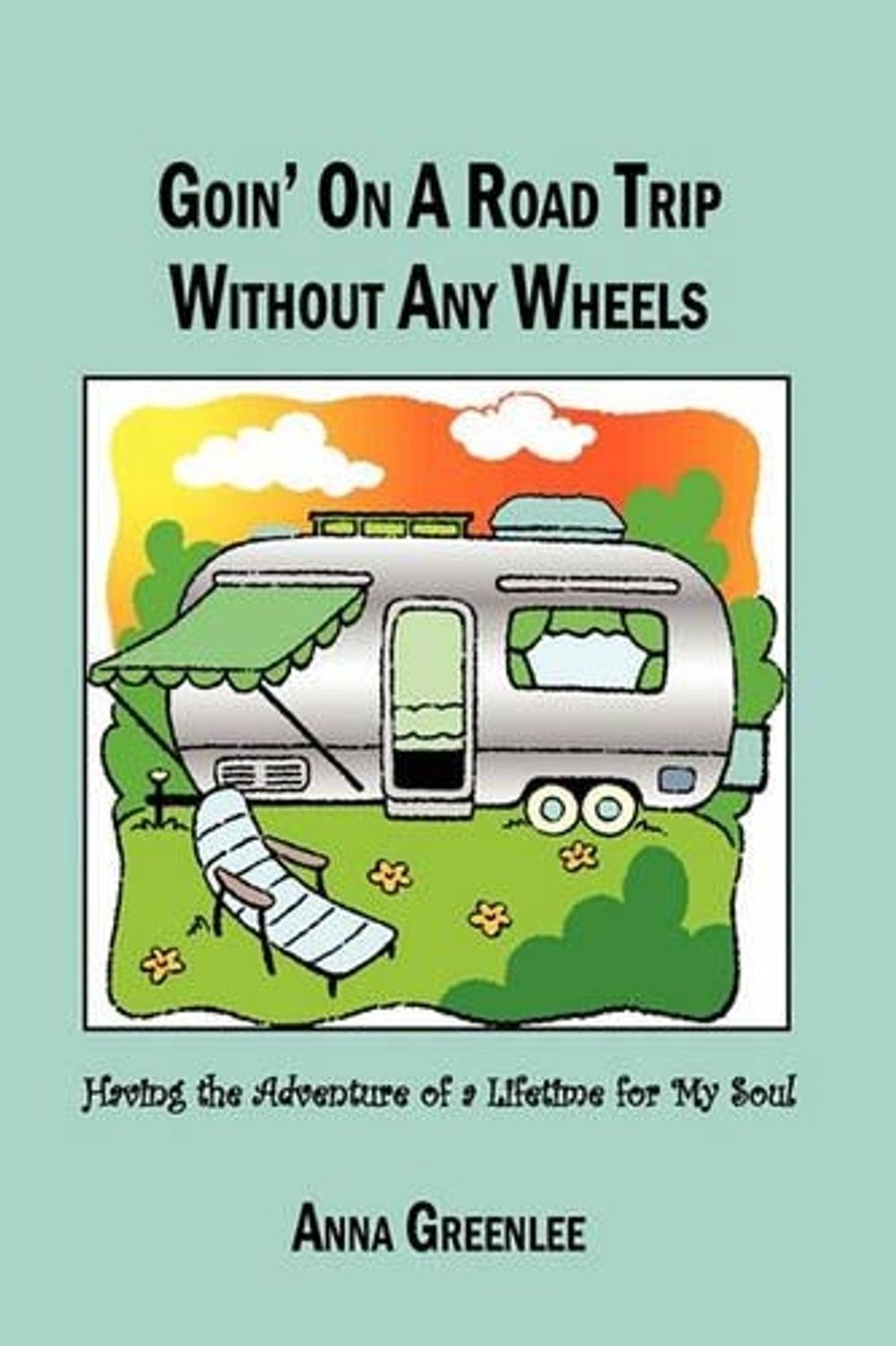 Goin’ on a Road Trip without Any Wheels: Having the Adventure of a Lifetime for