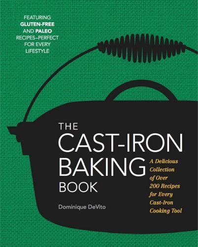 The Cast Iron Baking Book: More Than 175 Delicious Recipes for Your Cast-Iron…