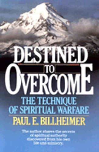 Destined to Overcome: The Technique of Spiritual Warfare by Paul E Billheimer