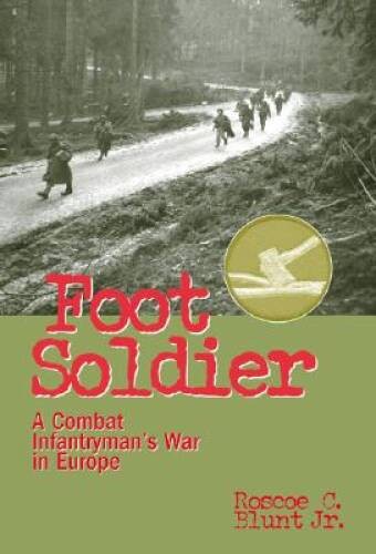 Foot Soldier: A Combat Infantryman’s War in Europe – Hardcover – VERY GOOD