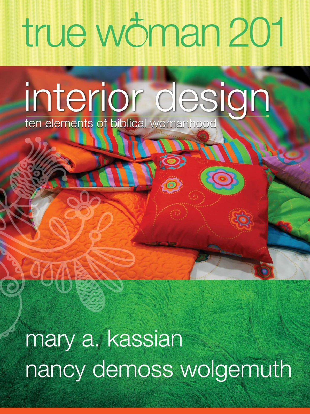 True Woman 201: Interior Design – Ten Elements of Biblical Womanhood (True W…