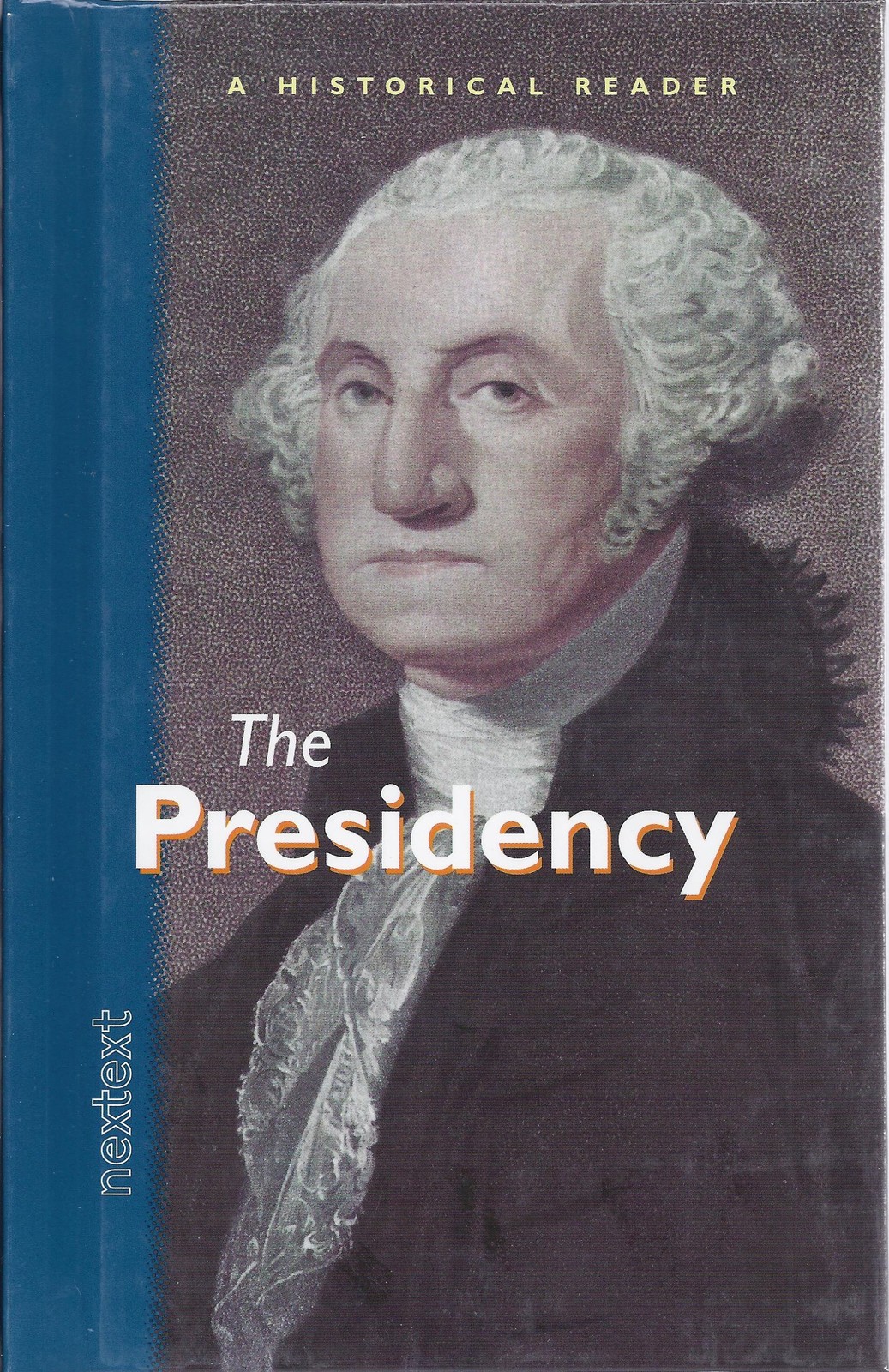 The Presidency, Grades 7-12 a Historical Reader: Nextext Historical Reader