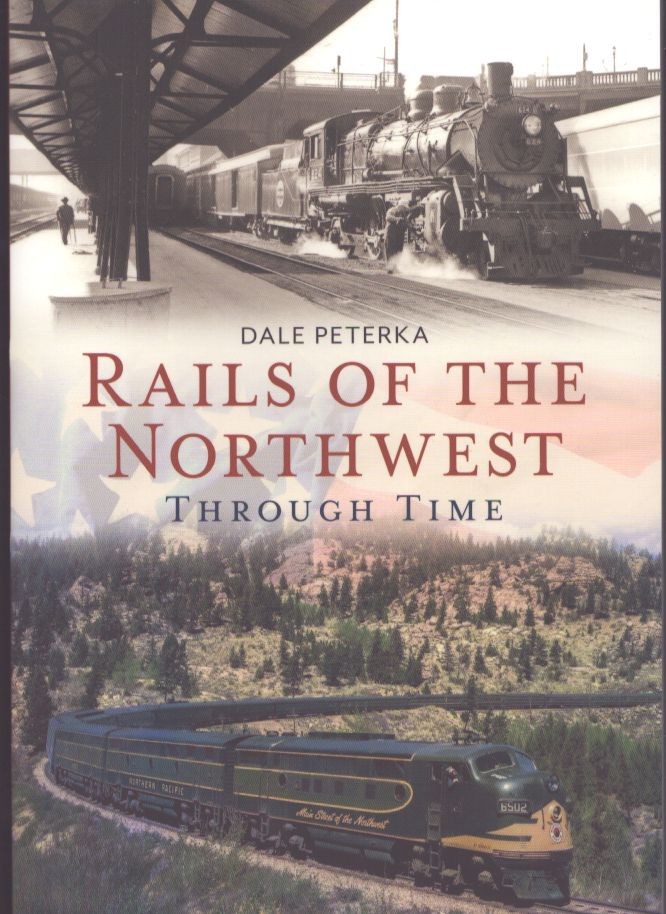 Rails of the Northwest Through Time, Peterka, trade paper, new, trains