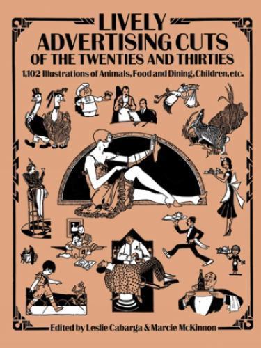 Lively Advertising Cuts of the Twenties and Thirties: 1,102 Illustrations of…