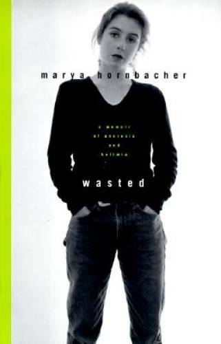 Wasted: A Memoir of Anorexia and Bulimia – Hardcover By Hornbacher, Marya – GOOD