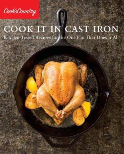 Cook It in Cast Iron: Kitchen-Tested Recipes for the One Pan That Does It – GOOD