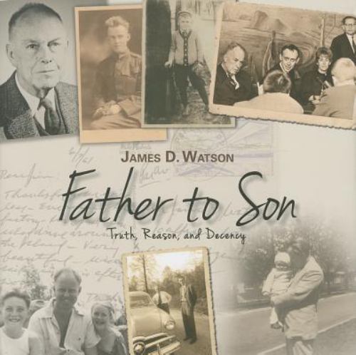 Father to Son: Truth, Reason, and Decency by Watson, James D.