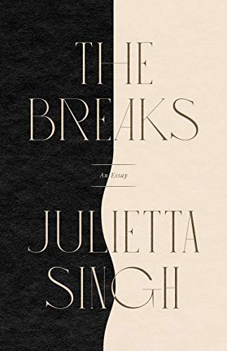 Breaks: An Essay – Julietta Singh, Coffee House Press, Quality