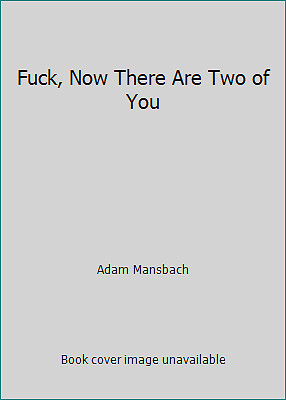 Fuck, Now There Are Two of You by Adam Mansbach