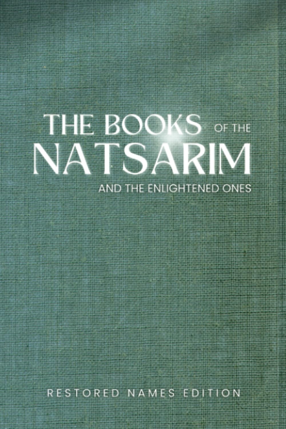 The Books of the Natsarim and Enlightened Ones: Restored Names Version…