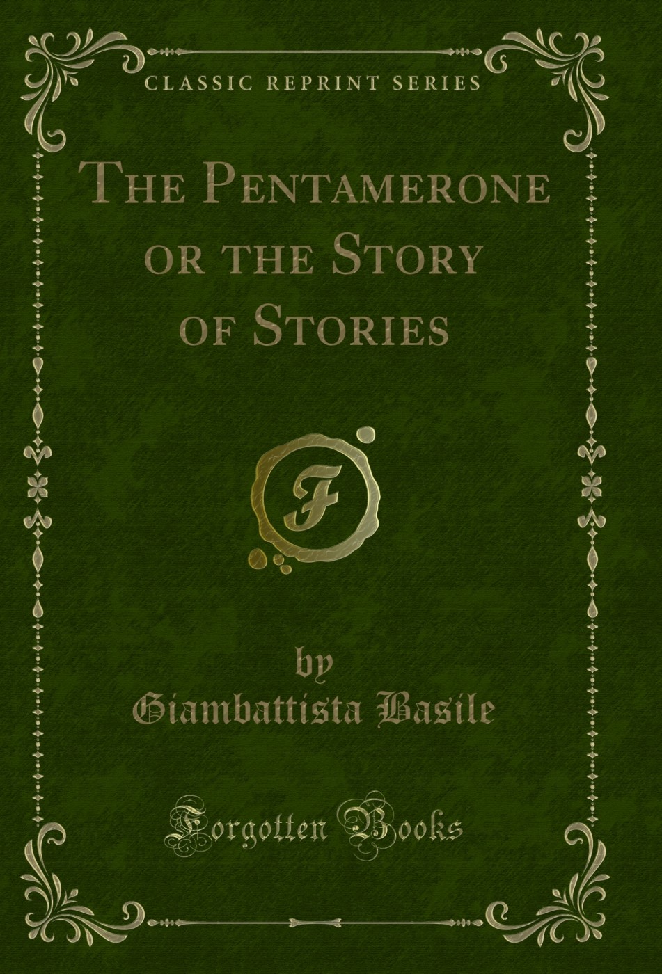 The Pentamerone or the Story of Stories (Classic Reprint)