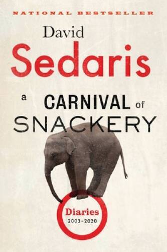 A Carnival of Snackery: Diaries (2003-2020) – Paperback By Sedaris, David – GOOD