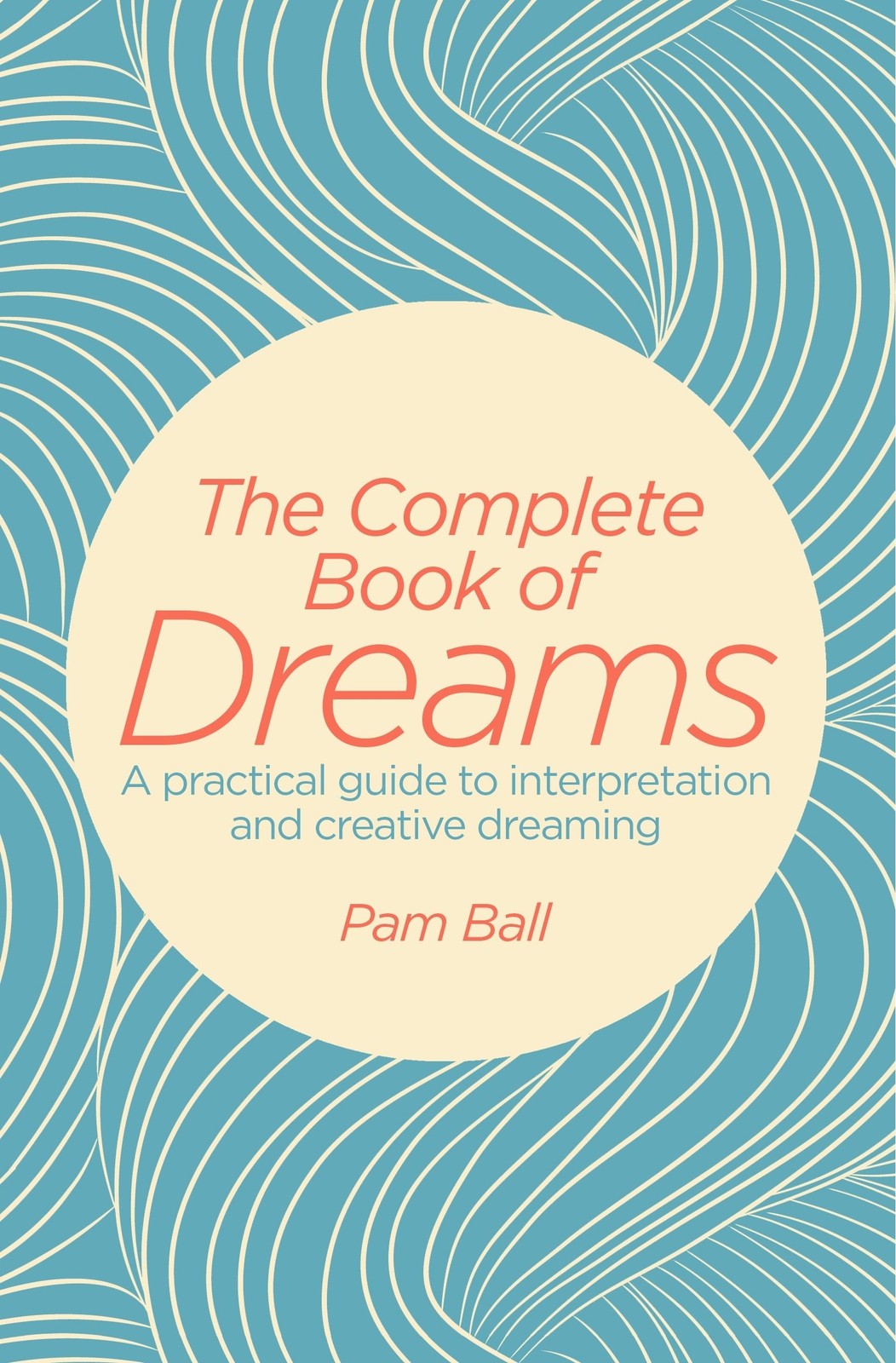 The Complete Book of Dreams: A Practical Guide to Interpretation and Creativ…