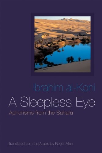 A SLEEPLESS EYE: APHORISMS FROM THE SAHARA (MIDDLE EAST By Ibrahim Al-koni NEW