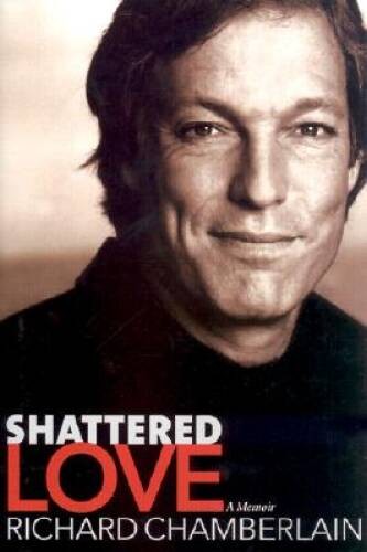Shattered Love: A Memoir – Hardcover By Chamberlain, Richard – GOOD