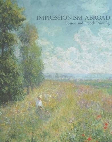 Impressionism Abroad: Boston and French Painting by Erica E. Hirshler Hardback