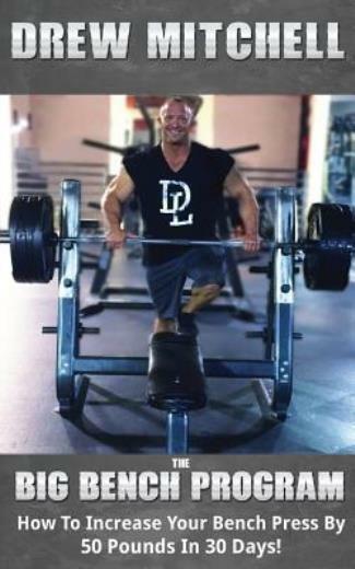 Big Bench Program: How To Increase Your Bench Press By 50 Pounds In 30 Days…