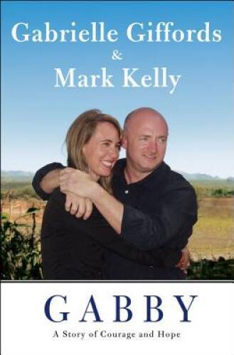 Gabby: A Story of Courage and Hope – Hardcover By Giffords, Gabrielle – GOOD