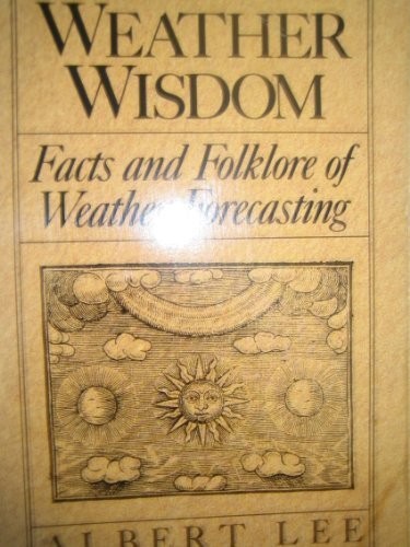 WEATHER WISDOM: FACTS AND FOLKLORE OF WEATHER FORECASTING By Albert Lee *VG+*