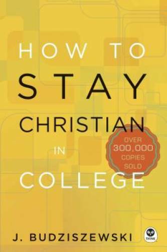 How to Stay Christian in College – Hardcover By Budziszewski, J. – VERY GOOD