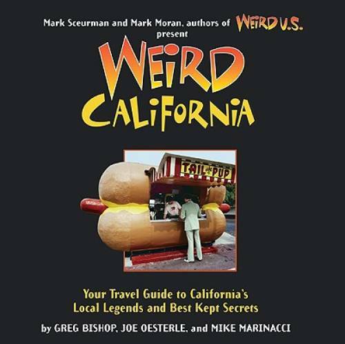 Weird California: You Travel Guide to California’s Local Legends and Best – GOOD