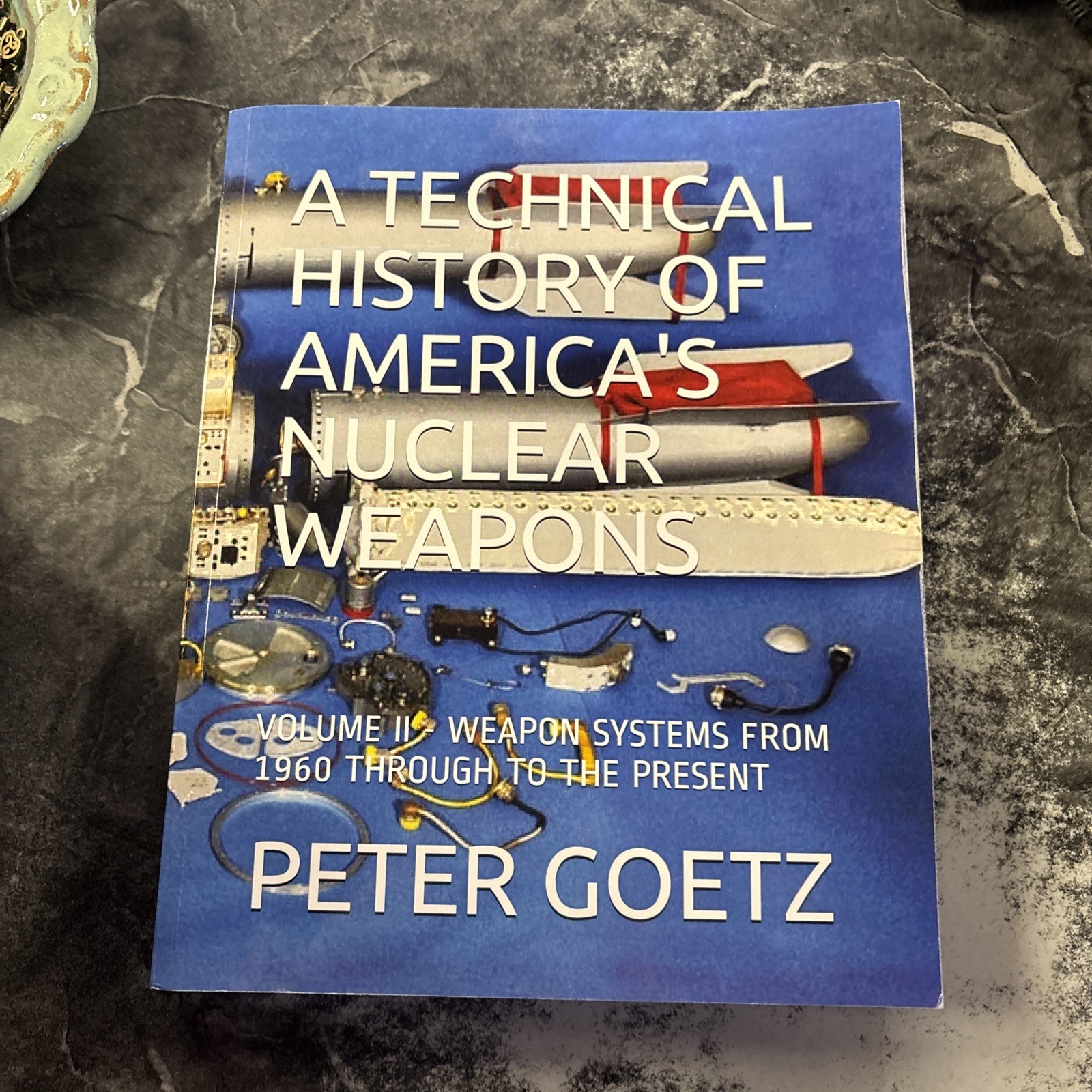 Technical History of America’s Nuclear Weapons : Volume II – Weapon Systems from
