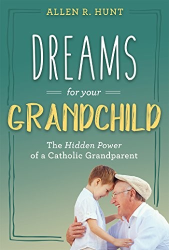 DREAMS FOR YOUR GRANDCHILD: THE HIDDEN POWER OF A CATHOLIC By Allen Hunt *Mint*